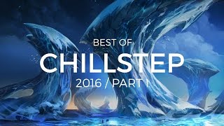 Best of CHILLSTEP 2016 #1 - 2 Hour Chillstep Mix 💙