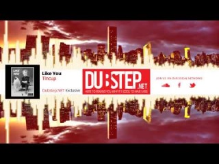 Dubstep.NET Exclusive: Tincup - Like You (Season 3, Ep. 21)