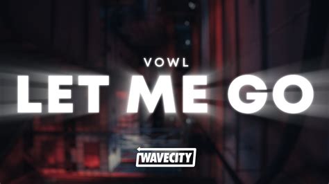 Vowl - Let me go