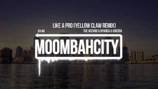 The Wizard Ft Nyanda & Chedda - Like A Pro (Yellow Claw Remix)