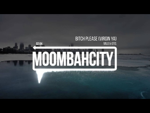 Milo & Otis - Bitch Please (Virgin Ya)